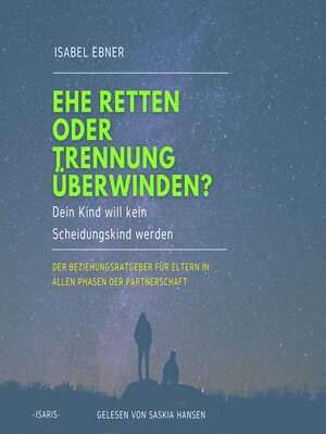 cover image of Ehe retten oder Trennung überwinden? Dein Kind will kein Scheidungskind werden.--Der Beziehungsratgeber für Eltern in allen Phasen der Partnerschaft